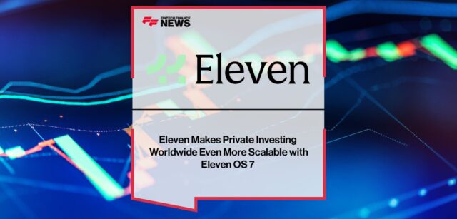 Eleven Makes Private Investing Worldwide Even More Scalable with Eleven OS 7